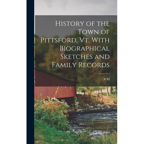 History of the Town of Pittsford, Vt. With Biographical Sketches and Family Records
