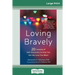 Loving Bravely: Twenty Lessons of Self-Discovery to Help You Get the Love You Want (16pt Large Print Edition)