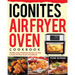 Iconites Air Fryer Oven Cookbook: Healthy, Easy & Delicious Recipes for Your Iconites Air Fryer Oven: A Cookbook