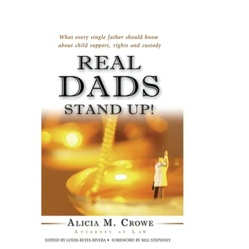 Real Dads Stand Up!: What Every Single Father Should Know About Child Support, Rights and Custody