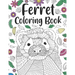 Ferret Coloring Book: A Cute Adult Coloring Books for Ferret Owner, Best Gift for Ferret Lovers