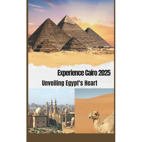 Cairo Guide 2025: Unveiling Egypt's Heart