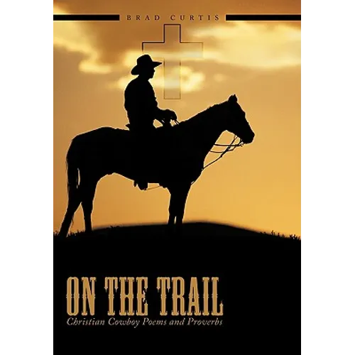 On The Trail: Christian Cowboy Poems and Proverbs