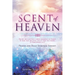 SCENT OF HEAVEN For we are unto God a sweet fragrance of Christ, in them that are saved, and in them that perish: (2 Corinthians 2:17)