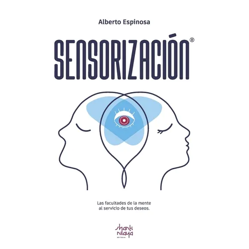 Sensorización: Las facultades de la mente al servicio de tus deseos