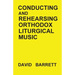 Conducting and Rehearsing Orthodox Liturgical Music