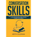 Conversation Skills: How to Use Storytelling in Your Communication to Gain Recognition, Be More Likeable, & Connect with People