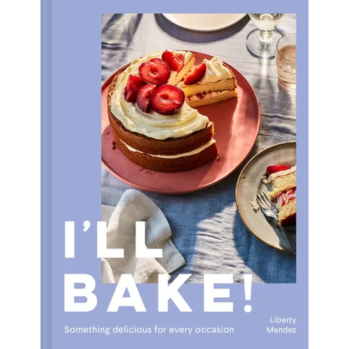 I'll Bake!: Something Delicious for Every Occasion