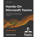 Hands-On Microsoft Teams - Second Edition: A practical guide to enhancing enterprise collaboration with Microsoft Teams and Microsoft 365