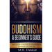 Buddhism - A Beginner's Guide: How to Find Inner Peace by Incorporating Buddhism Into Your Life