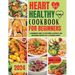 Heart Healthy Cookbook for Beginners: A Beginners Guide to Exploring Flavorful and Nourishing Recipes for a Stronger Heart