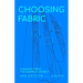 Choosing Fabric: Guidance from the Garment District Second Edition