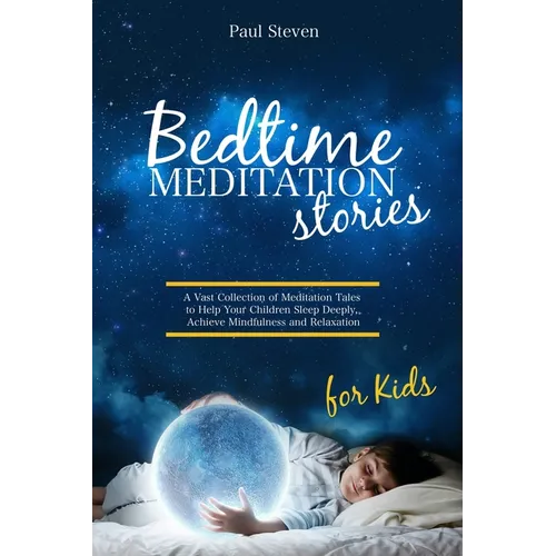 Bedtime Meditation Stories for Kids: A Vast Collection of Meditation Tales to Help Your Children Sleep Deeply, Achieve Mindfulness and Relaxation