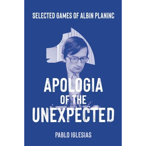 Apologia of the Unexpected: Selected games of Albin Planinc
