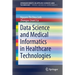 Data Science and Medical Informatics in Healthcare Technologies