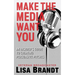 Make the Media Want You: An Insider's Guide to Creating Persuasive Pitches