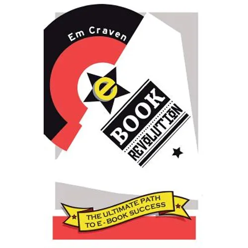 E-Book Revolution: The Ultimate Guide to E-Book Success