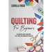 Quilting for Beginners: An Essential Guide to Quilting + Tips, Tricks, and Amazing DIY Projects