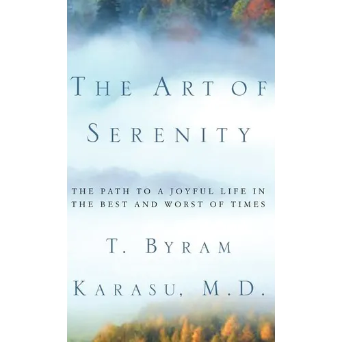 The Art of Serenity: The Path to a Joyful Life in the Best and Worst of Times
