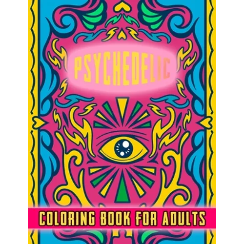 Psychedelic Coloring Book For Adults: Perfect gift for stoners - Relaxation and stress relive - Good quality Cover design with amazing adult illustrat