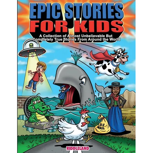 Epic Stories For Kids - A Collection of Almost Unbelievable But Complete True Stories From Around the World: True Tales to Inspire Curious Young Reade