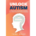 Unlock Autism: 7-Step Autism Action Plan to Unlock Your Child's Potential Within 12 Months