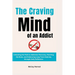 The Craving Mind of an Addict: Unlocking the Path to Addiction Recovery, Rewiring the Brain, and Embracing Long-Term Sobriety through Daily Reflectio