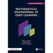 Mathematical Engineering of Deep Learning