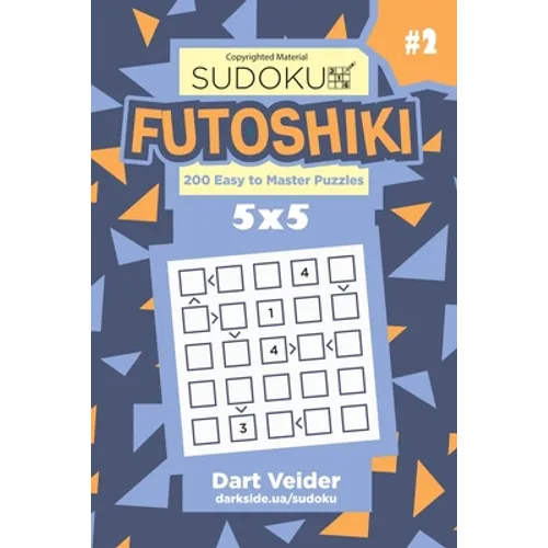 Sudoku Futoshiki - 200 Easy to Master Puzzles 5x5 (Volume 2)