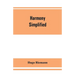 Harmony simplified: or, The theory of the tonal functions of chords