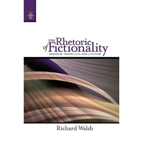 The Rhetoric of Fictionality: Narrative Theory and the Idea of Fiction