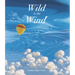 Wild Is the Wind: (A Poetic Picture Book about a Migrating Bird and the Wonders of the Sky - For Kids Ages 4-8)