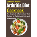 Arthritis Diet Cookbook: The Easy Anti-Inflammatory Diet to Fight Joint Pain and Inflammation