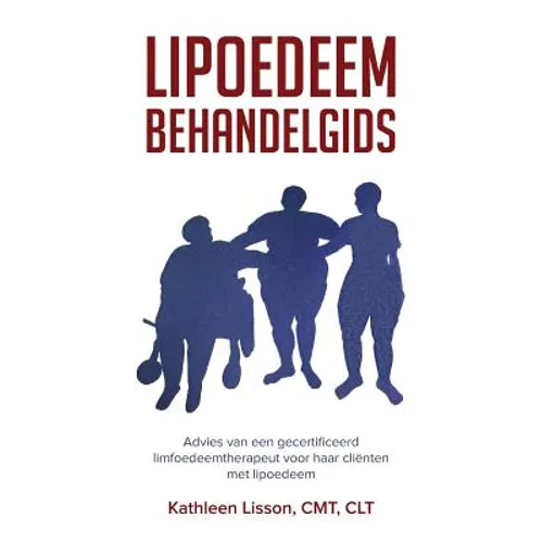 Lipoedeem Behandelgids: Advies Van Een Gecertificeerd Limfoedeemtherapeut Voor Haar Cliënten Met Lipoedeem - Paperback