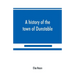 A history of the town of Dunstable, Massachusetts, from its earliest settlement to the year of Our Lord 1873