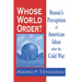 Whose World Order?: Russia's Perception of American Ideas after the Cold War