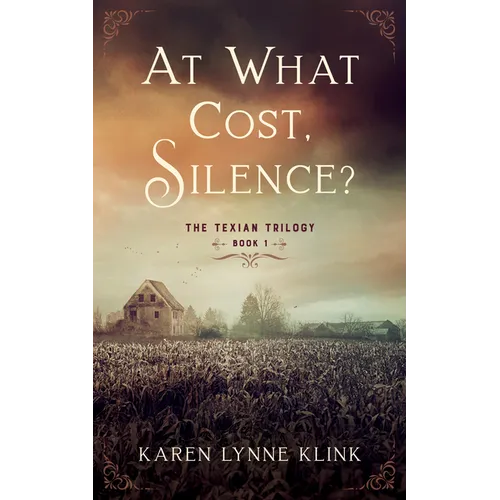 At What Cost, Silence?: The Texian Trilogy, Book 1