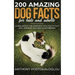 200 Amazing Dog Facts For Kids And Adults: Learn about the weirdest dog facts that will impress you and your friends