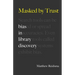 Masked by Trust: Bias in Library Discovery