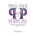 Prisoner of Purpose: Ditch the Escape Plan and Live a Powerful Life