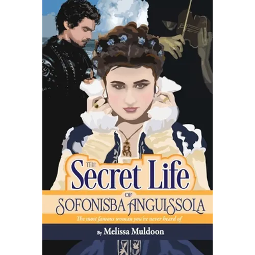 The Secret Life of Sofonisba Anguissola