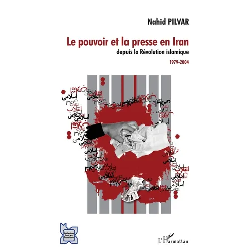 Le pouvoir et la presse en Iran depuis la Révolution islamique: 1979-2004