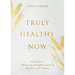 Truly Healthy Now: A Guide to Attaining Enlightenment in Health and Fitness