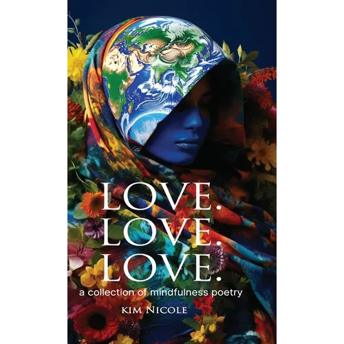 Love. Love. Love. a collection of mindfulness poetry: To love is to be kind