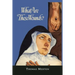 What Are These Wounds? the Life of a Cistercian Mystic Saint Lutgarde