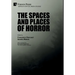 The Spaces and Places of Horror