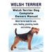 Welsh Terrier. Welsh Terrier Dog Complete Owners Manual. Welsh Terrier book for care, costs, feeding, grooming, health and training.
