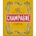 The Little Book of Champagne: A Bubbly Guide to the World's Most Famous Fizz!