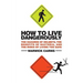 How to Live Dangerously: The Hazards of Helmets, the Benefits of Bacteria, and the Risks of Living Too Safe