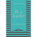 Be a Teacher: A Memoir in Ten Ideas